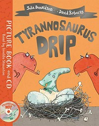 Tyrannosaurus Drip / Julia Donaldson ; illustrated by David Roberts ; read by Imelda Staunton.