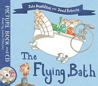 The flying bath / written by Julia Donaldson ; illustrated by David Roberts.