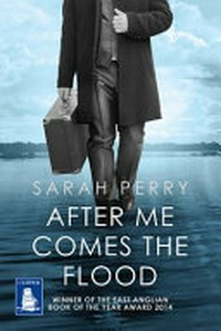 After me comes the flood / Sarah Perry.