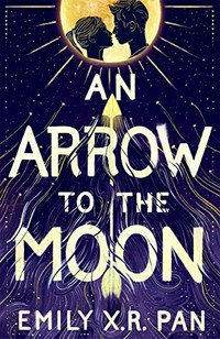 An arrow to the moon / Emily X.R. Pan.