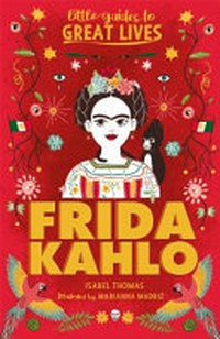 Frida Kahlo / written by Isabel Thomas ; illustrated by Marianna Madriz.
