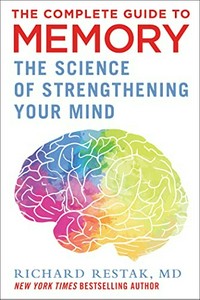 The complete guide to memory : the science of strengthening your mind / Richard Restak, MD.
