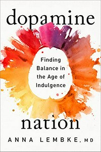 Dopamine nation : finding balance in the age of indulgence / Anna Lembke, M.D.