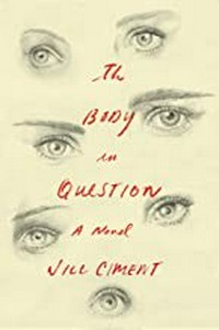 The body in question : a novel / by Jill Ciment.