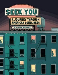 Seek you : a journey through American loneliness / Kristen Radtke.
