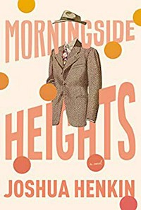 Morningside Heights / Joshua Henkin.