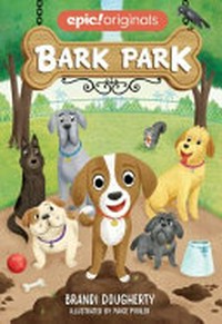 Bark Park / Brandi Dougherty ; illustrated by Paige Pooler.