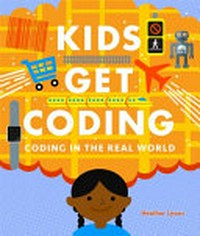Coding in the real world / Heather Lyons ; [illustrator, Dan Crisp]