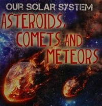 Asteroids, comets and meteors / Mary-Jane Wilkins ; consultant, Giles Sparrow.