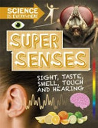 Super senses : sight, taste, smell, touch and hearing / Rob Colson.