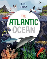 The Atlantic Ocean / Anita Ganeri, Josy Bloggs.