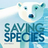 Saving species / Jess French, James Gilleard.
