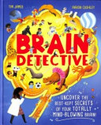 Brain detective / Tim James ; illustrated by Aaron Cushley.