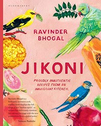 Jikoni : proudly inauthentic recipes from an immigrant kitchen / Ravinder Bhogal.