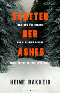 Scatter her ashes / Heine Bakkeid ; translated by Anne Bruce.