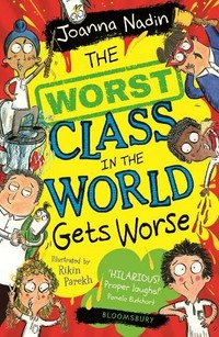 The worst class in the world gets worse / Joanna Nadin ; illustrated by Rikin Parekh.