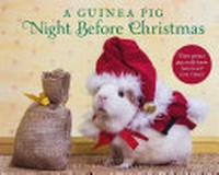 A guinea pig night before Christmas / [photography and design by Phillip Beresford ; costumes and props by Tess Newall]