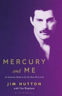 Mercury and me : an intimate memoir by the man Freddie loved / Jim Hutton with Tim Wapshott.