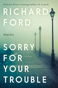 Sorry for your trouble : stories / Richard Ford.