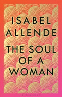 The soul of a woman / Isabel Allende.