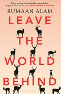 Leave the world behind / Rumaan Alam.