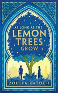 As long as the lemon trees grow / Zoulfa Katouh.