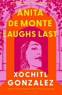 Anita de Monte laughs last / Xochitl Gonzalez.