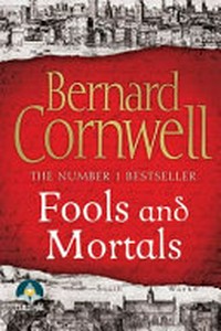 Fools and mortals / Bernard Cornwell.