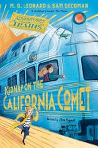 Kidnap on the California Comet / M.G. Leonard & Sam Sedgman ; illustrated by Elisa Paganelli.