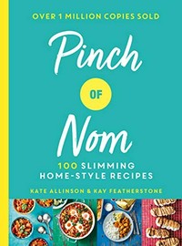 Pinch of nom : 100 slimming, home-style recipes / Kate Allinson & Kay Featherstone.