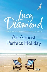 An almost perfect holiday / Lucy Diamond.