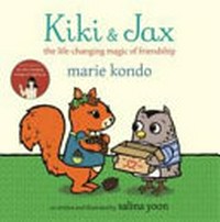 Kiki & Jax : the life-changing magic of friendship / Marie Kondo ; co-written and illustrated by Salina Yoon.