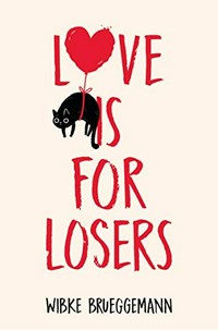 Love is for losers / Wibke Brueggemann.
