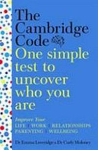 The Cambridge code : one simple test to uncover who you are / Dr Emma Loveridge and Dr Curly Moloney.