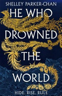 He who drowned the world / Shelley Parker-Chan.