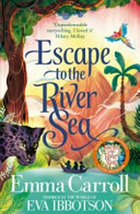 Escape to the river sea / Emma Carroll ; inspired by the world of Eva Ibbotson.