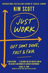 Just work : get it done, fast and fair / Kim Scott.