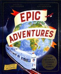 Epic adventures / written by Sam Sedgman ; illustrated by Sam Brewster.