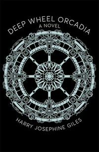 Deep Wheel Orcadia / Harry Josephine Giles.