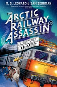 The Arctic Railway assassin / M. G. Leonard & Sam Sedgman; illustrated by Elisa Paganelli.