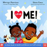 I love me! : a first book to build confidence and self-esteem / Marvyn Harrison, Diane Ewen.