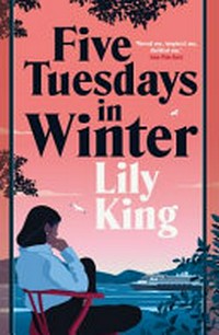 Five Tuesdays in winter : stories / by Lily King.