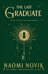 The last graduate / last graduate / Naomi Novik.