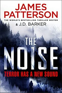 The noise / James Patterson & J.D. Barker.