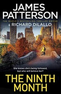 The ninth month / James Patterson & Richard DiLallo.