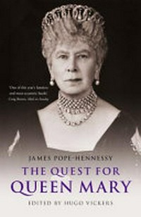 The quest for Queen Mary / James Pope-Hennessy ; edited by Hugo Vickers.