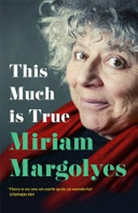 This much is true / Miriam Margolyes.