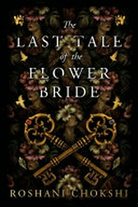 The last tale of the flower bride / Roshani Chokshi.