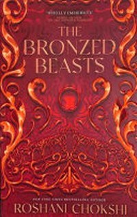 The bronzed beasts / Roshani Chokshi.