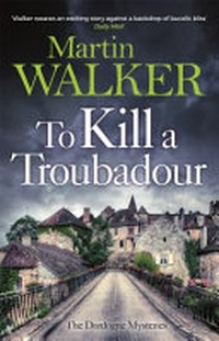 To kill a troubadour / Martin Walker.